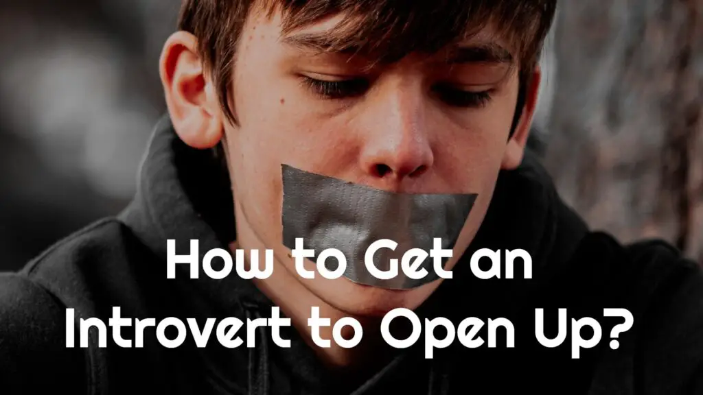 How to Get an Introvert to Open Up