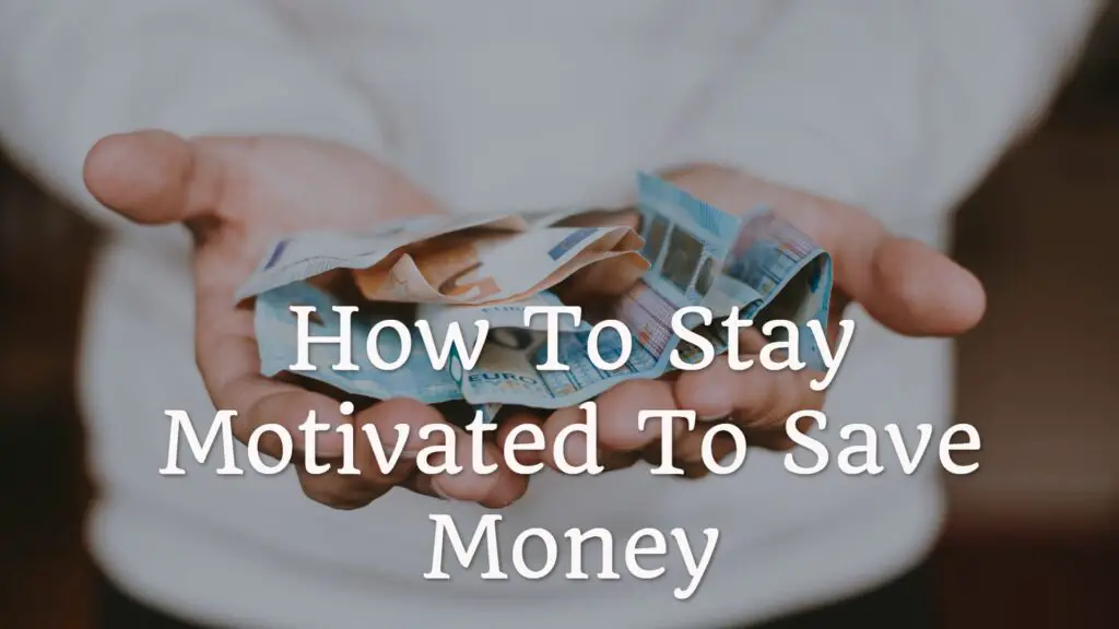 How to stay motivated to save money