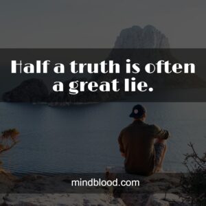 Half a truth is often a great lie.