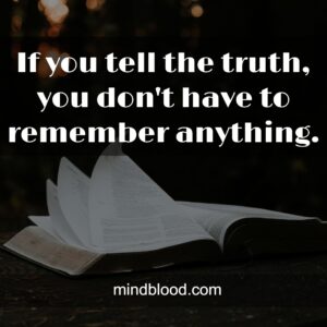 If you tell the truth, you don't have to remember anything