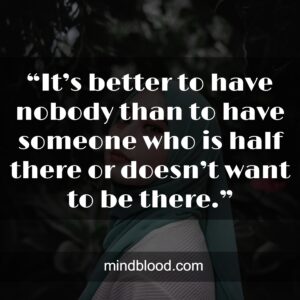 “It’s better to have nobody than to have someone who is half there or doesn’t want to be there.”