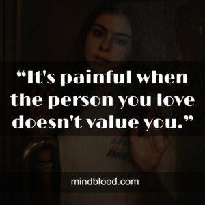 “It's painful when the person you love doesn't value you.”