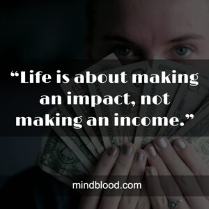“Life is about making an impact, not making an income.”