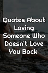 Quotes About Loving Someone Who Doesn’t Love You Back 