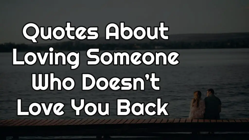 Quotes About Loving Someone Who Doesnt Love You Back Top 27 5934