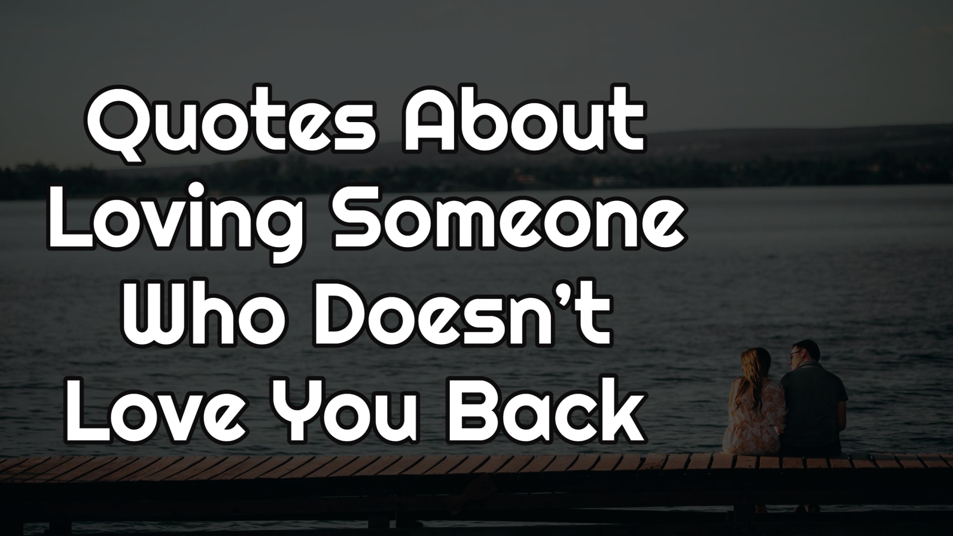 Quotes About Loving Someone Who Doesn’t Love You Back