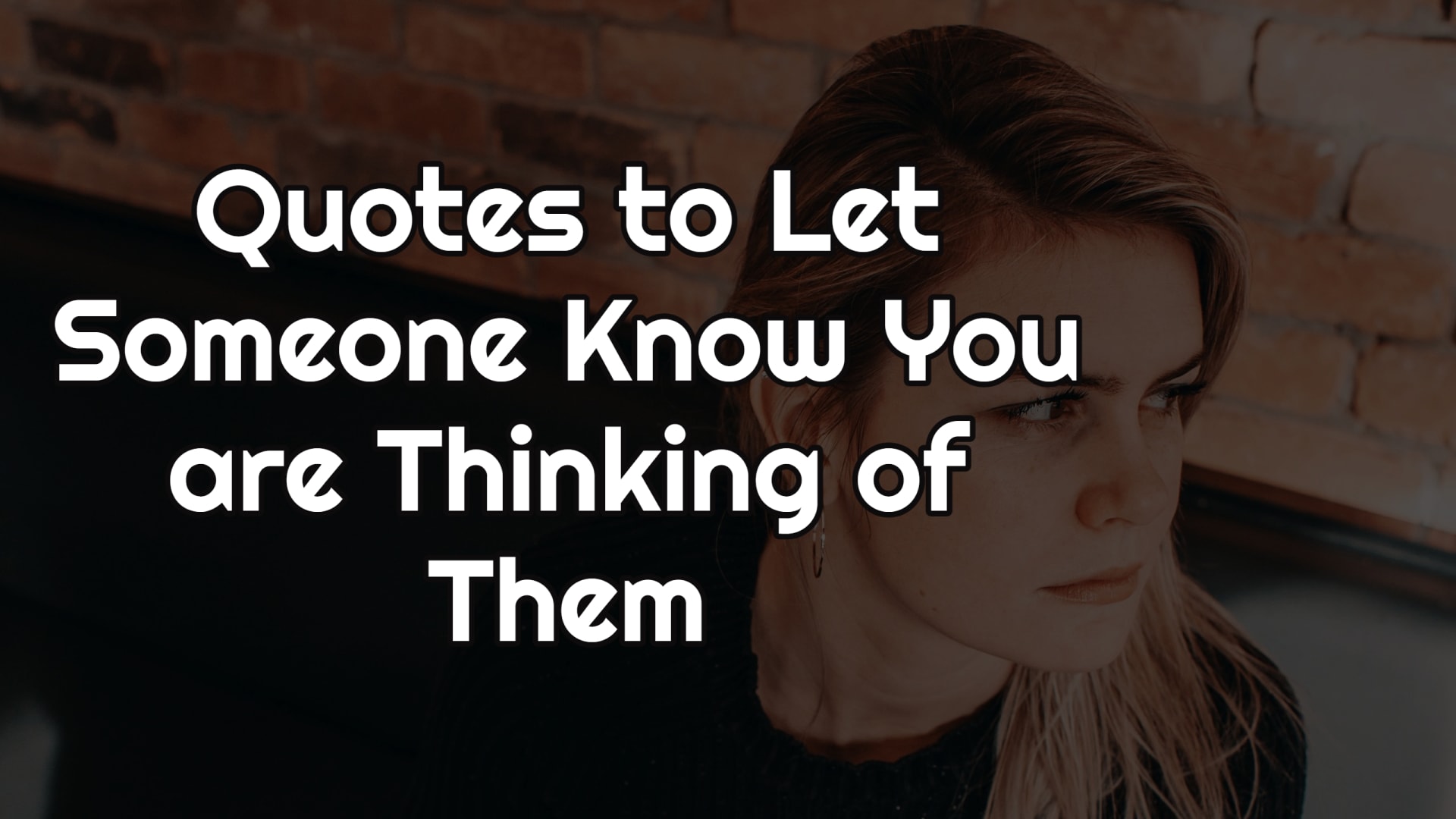 Thinking you to are someone of let know them quotes