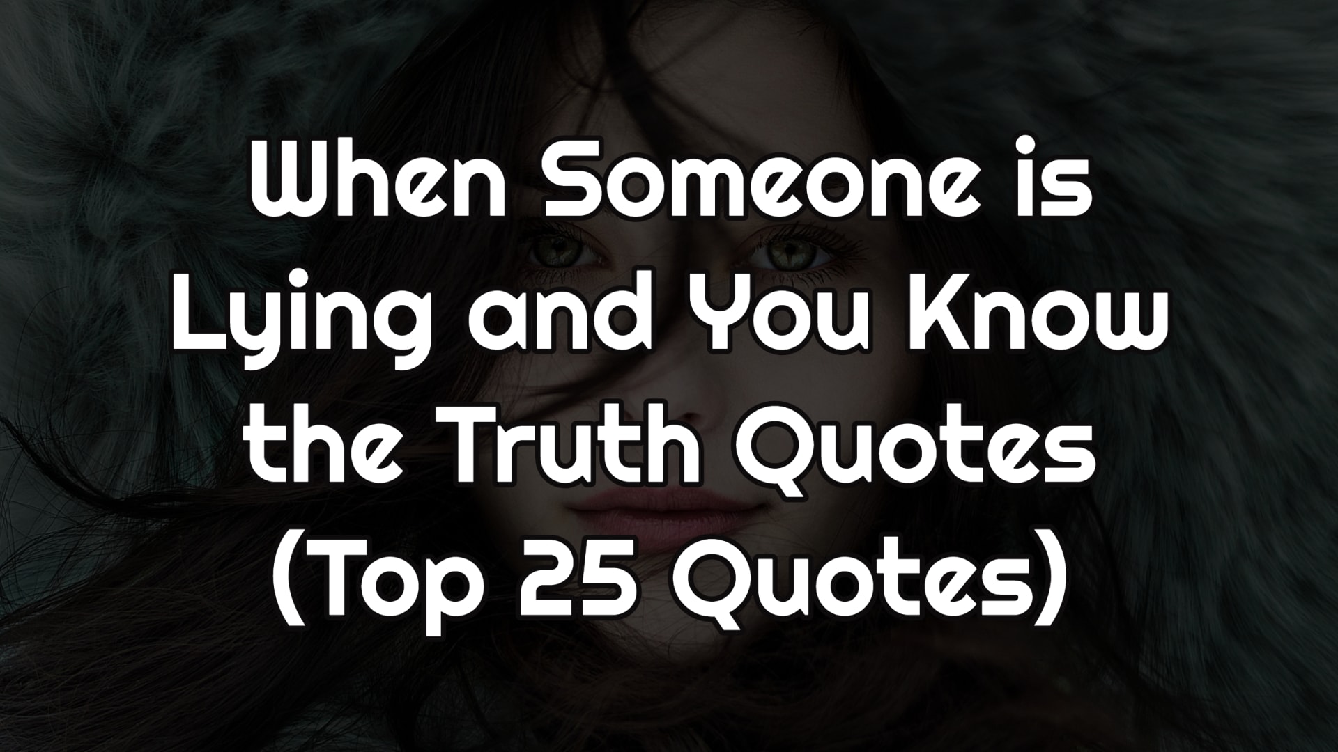 The and quotes you truth is someone lying when know When Someone