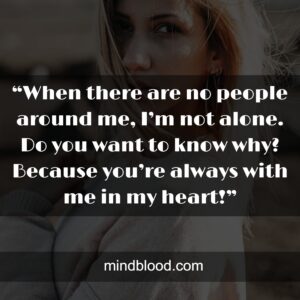 “When there are no people around me, I’m not alone. Do you want to know why? Because you’re always with me in my heart!”