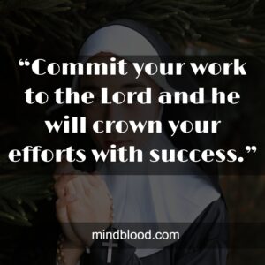 “Commit your work to the Lord and he will crown your efforts with success.”