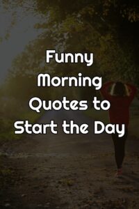 Funny Morning Quotes to Start the Day