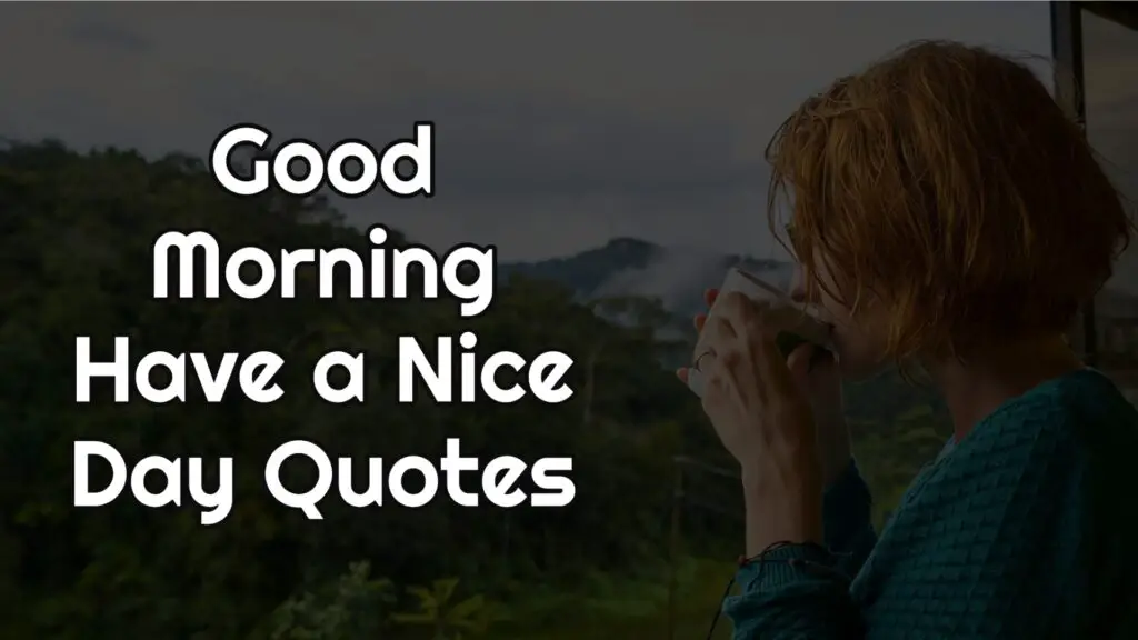 Good Morning Have a Nice Day Quotes