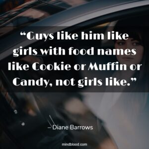 “Guys like him like girls with food names like Cookie or Muffin or Candy, not girls like.”
