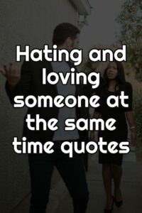 Hating and loving someone at the same time quotes