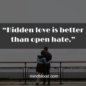 “Hidden love is better than open hate.”