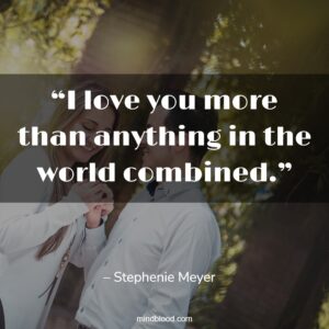 “I love you more than anything in the world combined.”