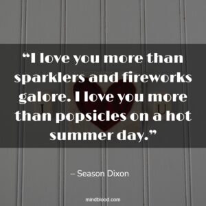 “ I love you more than sparklers and fireworks galore. I love you more than popsicles on a hot summer day.”
