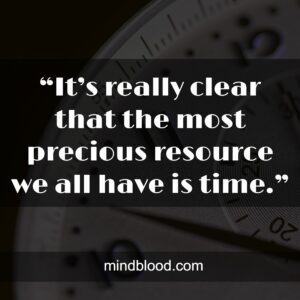 “It’s really clear that the most precious resource we all have is time.”
