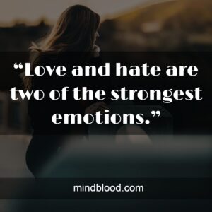 “Love and hate are two of the strongest emotions.”