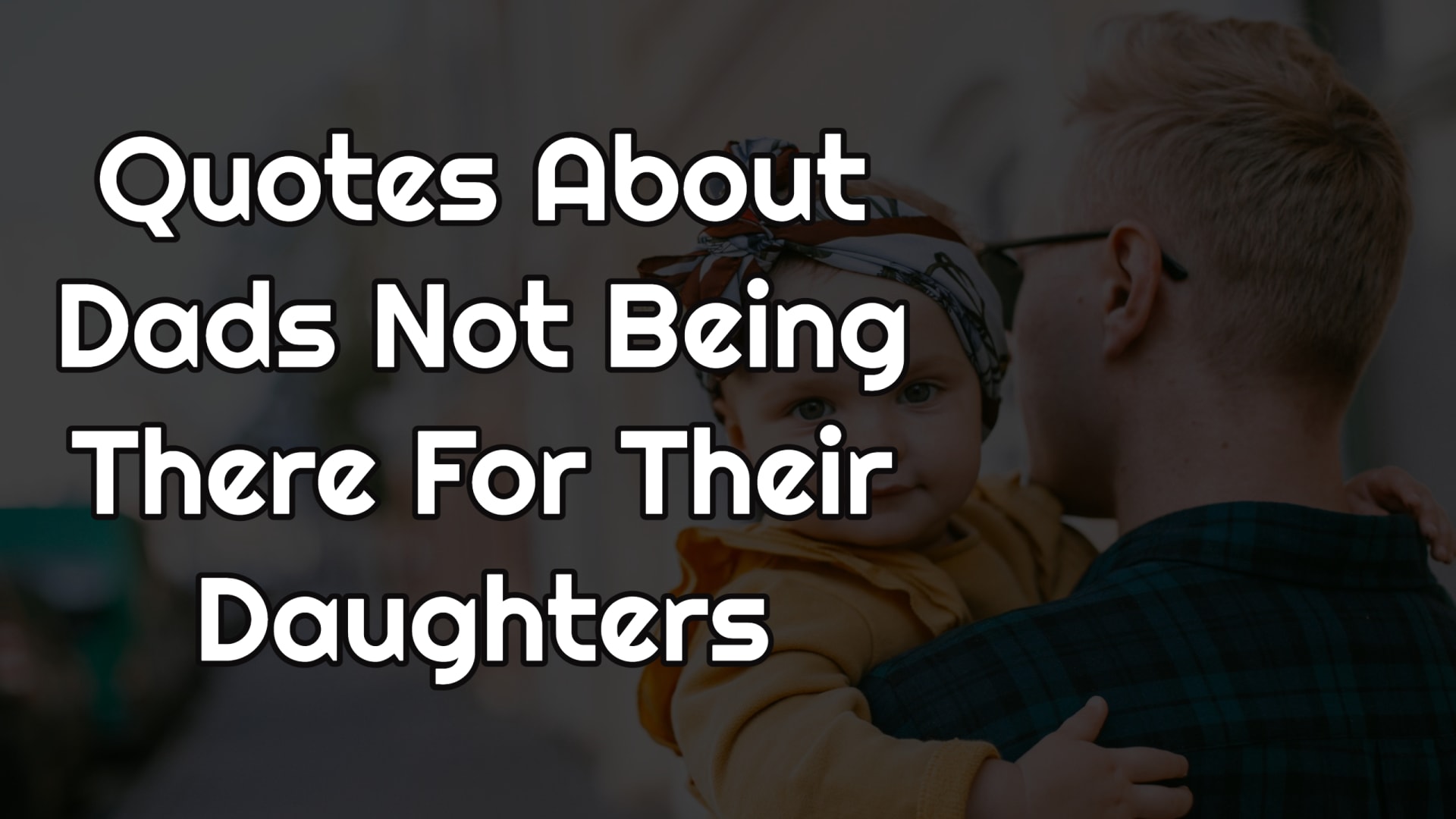 Quotes About Dads Not Being There For Their Daughters