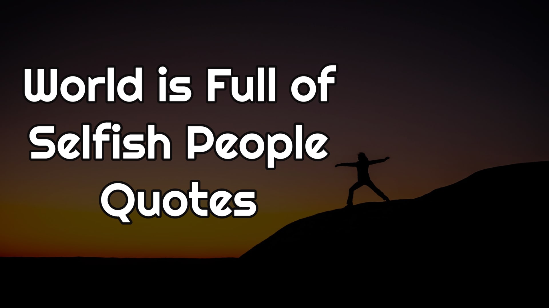 World is Full of Selfish People Quotes