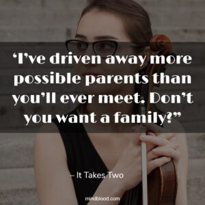 ‘I’ve driven away more possible parents than you’ll ever meet. Don’t you want a family?”