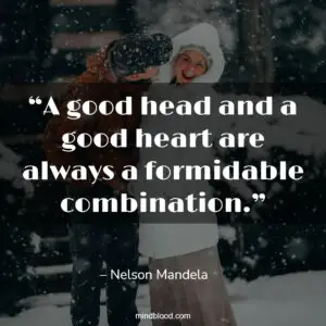 “A good head and a good heart are always a formidable combination.”
