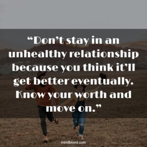 “Don’t stay in an unhealthy relationship because you think it’ll get better eventually. Know your worth and move on.”