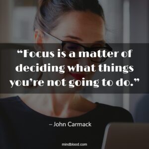 “Focus is a matter of deciding what things you’re not going to do.”