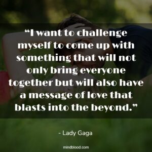 “I want to challenge myself to come up with something that will not only bring everyone together but will also have a message of love that blasts into the beyond.”