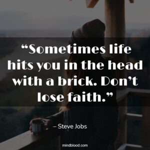  “Sometimes life hits you in the head with a brick. Don’t lose faith.”