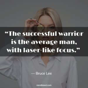 “The successful warrior is the average man, with laser-like focus.” 