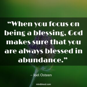 “When you focus on being a blessing, God makes sure that you are always blessed in abundance.” 