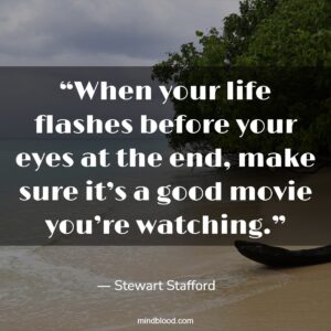 One Day Your Life Will Flash Before Your Eyes Make Sure It S Worth Watching By Gerard Way With Related Quotes