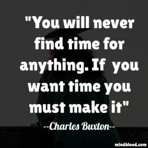 You will never find time for anything. If  you want time you must make it