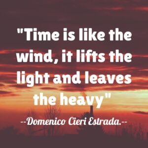 Time is like the wind, it lifts the light and leaves the heavy