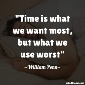 Time is what we want most, but what we use worst