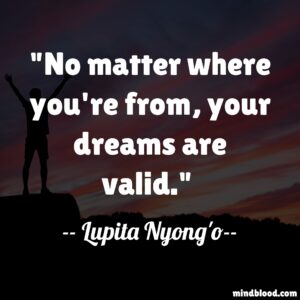 No matter where you're from, your dreams are valid.