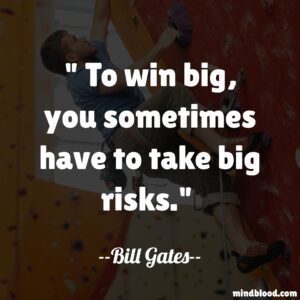 To win big, you sometimes have to take big risks.