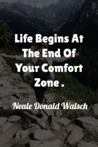 Life Begins At The End Of Your Comfort Zone - Neale Donald Walsch (With Similar Quotes)