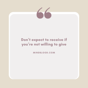 Don’t expect to receive if you’re not willing to give