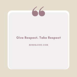 Give Respect. Take Respect