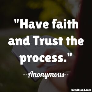 Have faith and Trust the process.