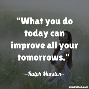 What you do today can improve all your tomorrows.