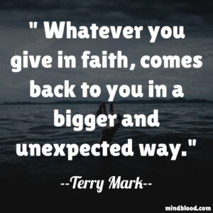 Whatever you give in faith, comes back to you in a bigger and unexpected way.