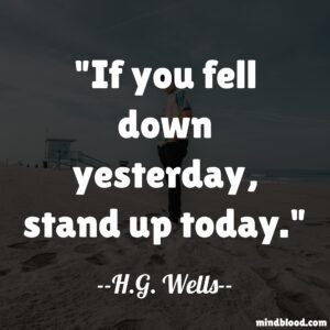 If you fell down yesterday, stand up today