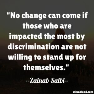 No change can come if those who are impacted the most by discrimination are not willing to stand up for themselves