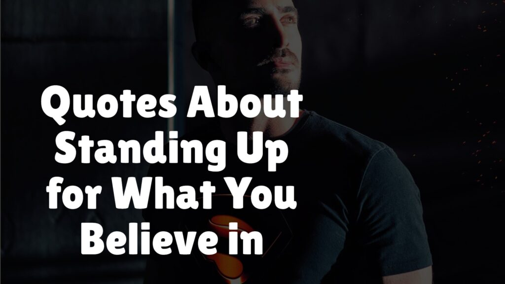 Quotes About Standing Up for What You Believe in