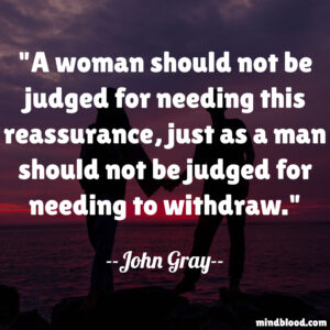 A woman should not be judged for needing this reassurance, just as a man should not be judged for needing to withdraw.