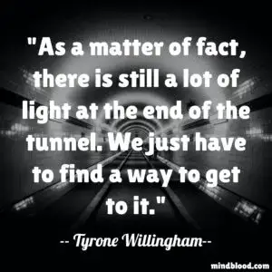 There Is Light At The End Of The Tunnel Quotes